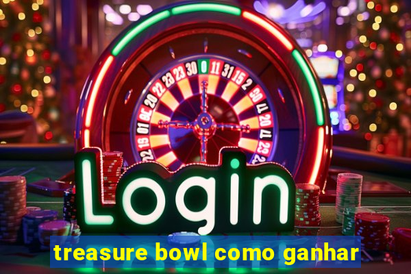 treasure bowl como ganhar